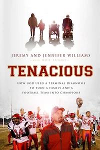 Tenacious: How God Used a Terminal Diagnosis to Turn Family and Football Team into Champions