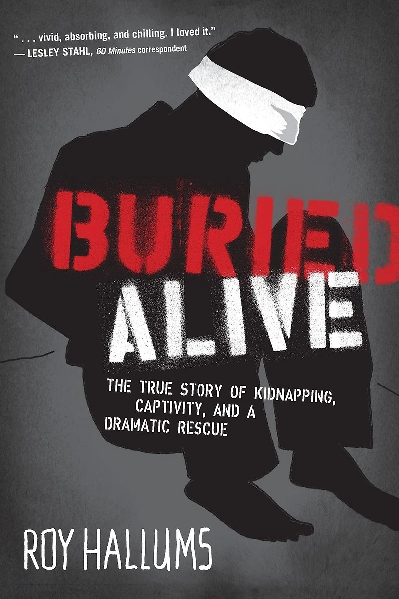 Buried Alive: The True Story of Kidnapping, Captivity, and a Dramatic Rescue