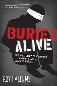 Buried Alive: The True Story of Kidnapping, Captivity, and a Dramatic Rescue