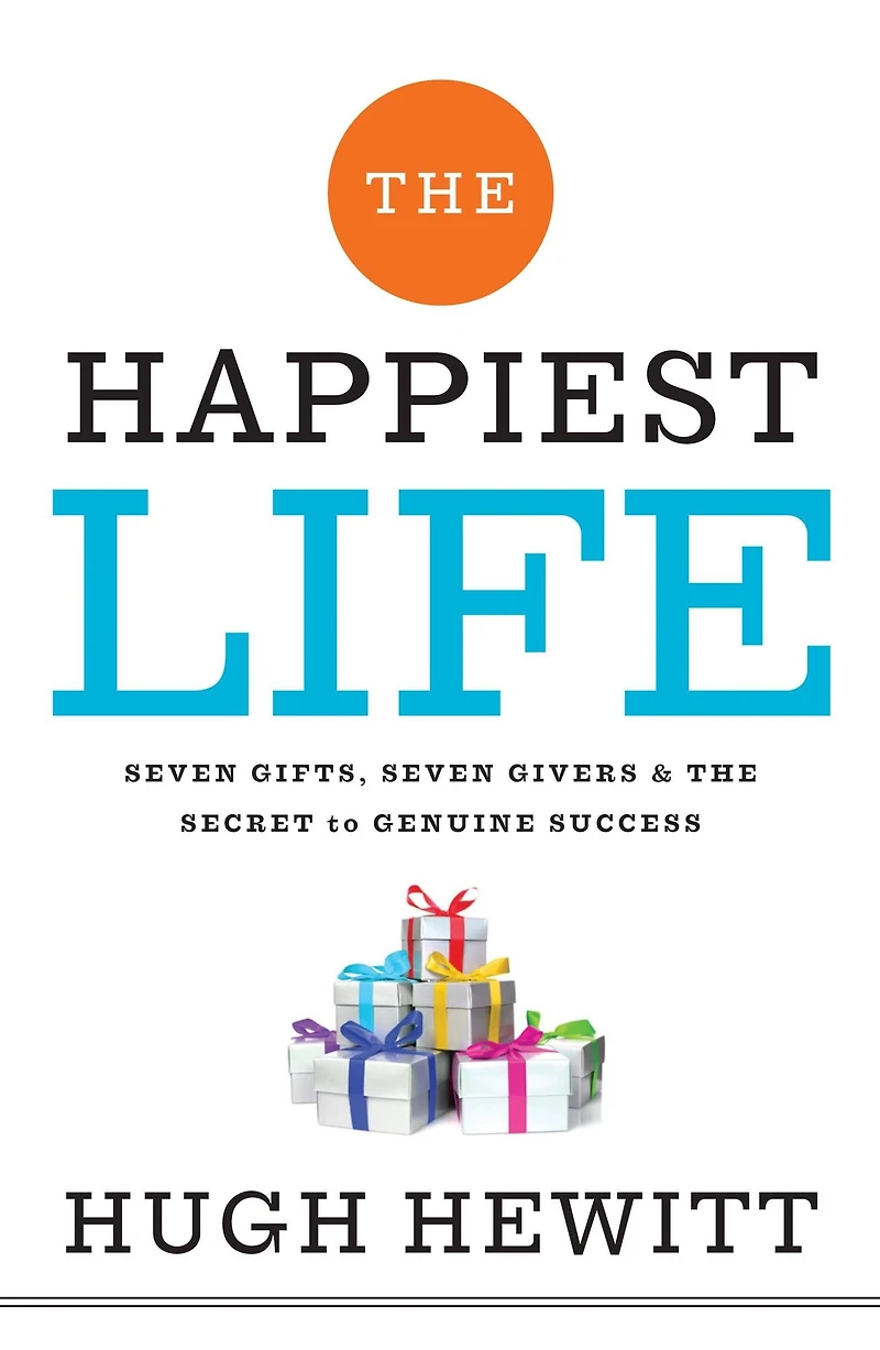 the Happiest Life: Seven Gifts, Givers, and Secret to Genuine Success