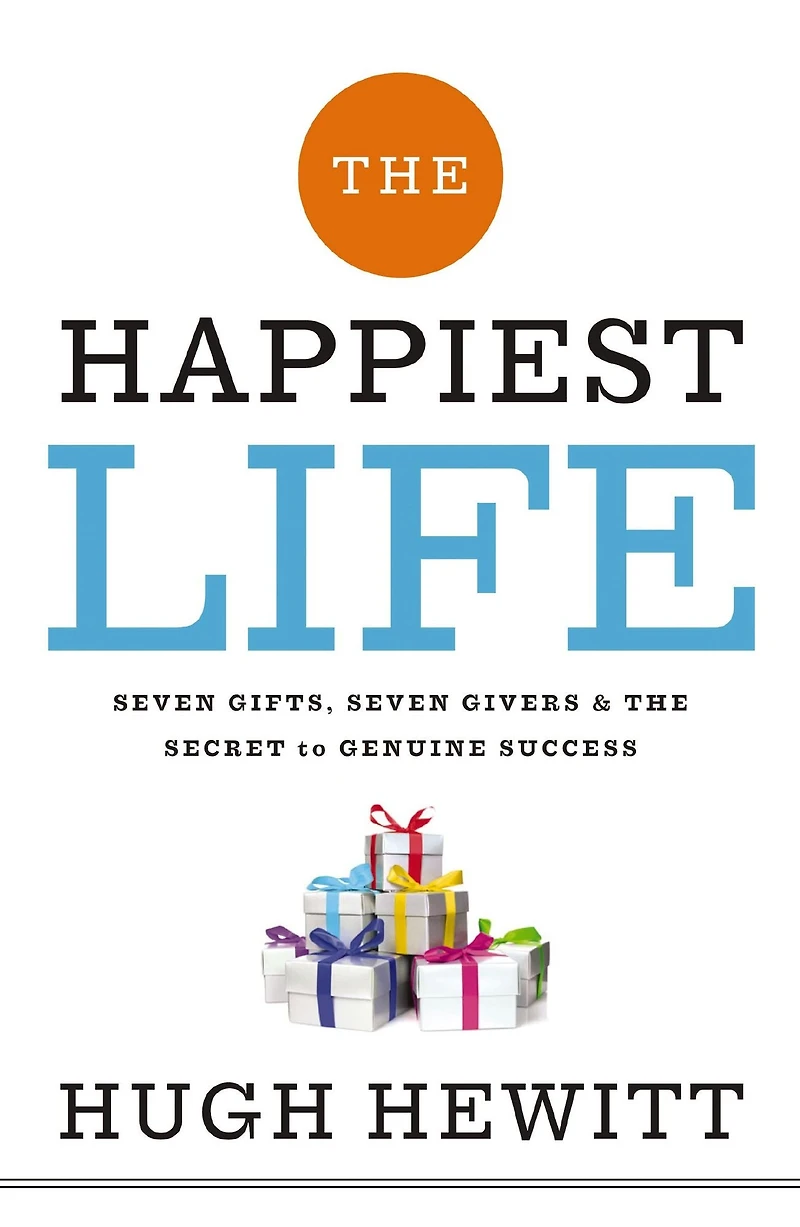 the Happiest Life: Seven Gifts, Givers, and Secret to Genuine Success