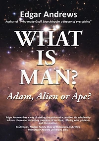 What Is Man?: Adam, Alien or Ape?