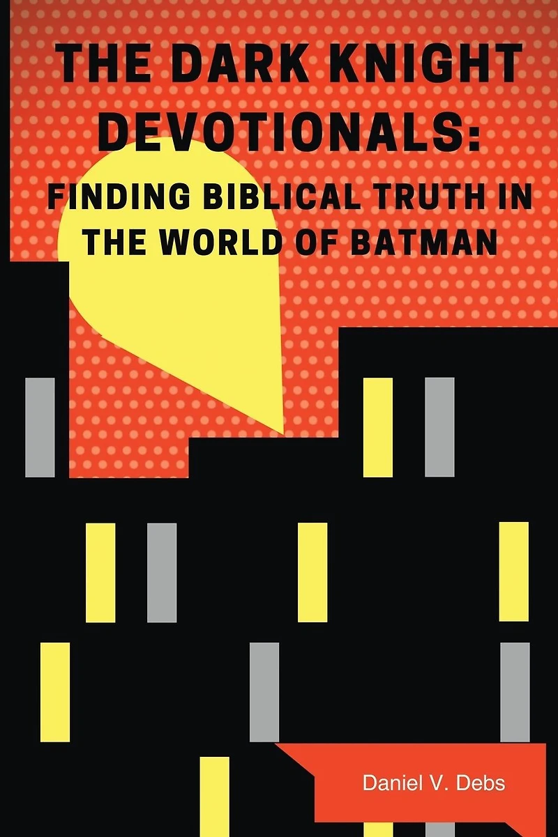 The Dark Knight Devotionals: Finding Biblical Truth World Of Batman