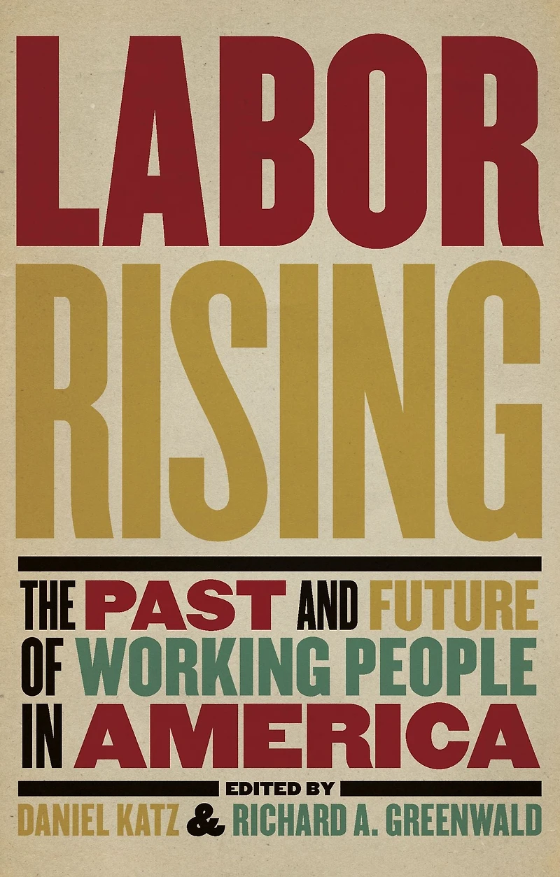 Labor Rising: The Past and Future of Working People America