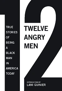 12 Angry Men: True Stories of Being a Black Man America Today