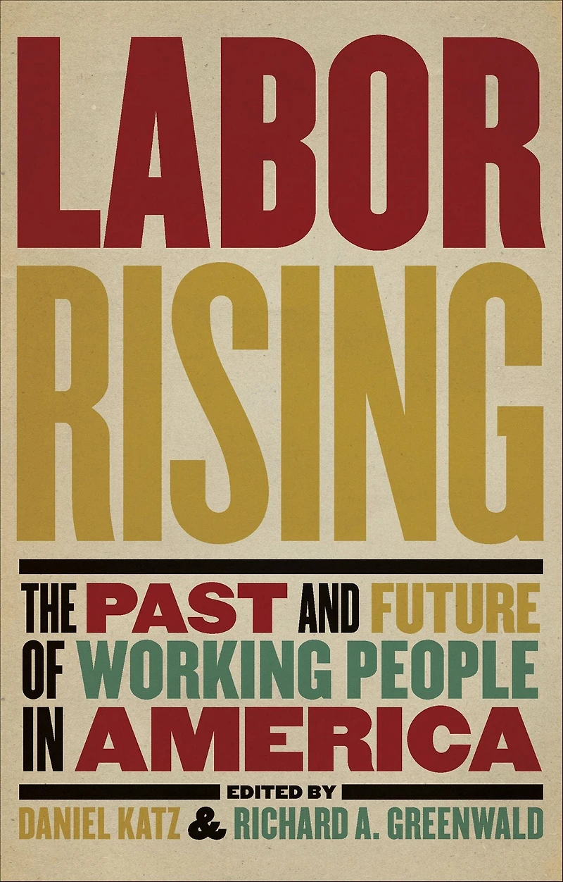 Labor Rising: The Past and Future of Working People America