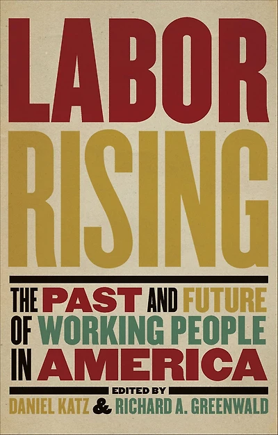 Labor Rising: The Past and Future of Working People America