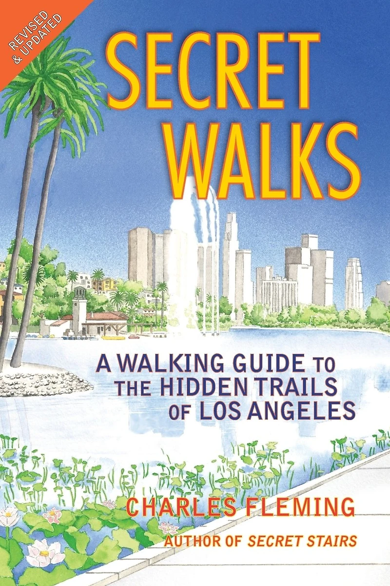 Secret Walks: A Walking Guide to the Hidden Trails of Los Angeles (Revised September 2020)
