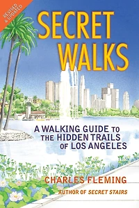 Secret Walks: A Walking Guide to the Hidden Trails of Los Angeles (Revised September 2020)