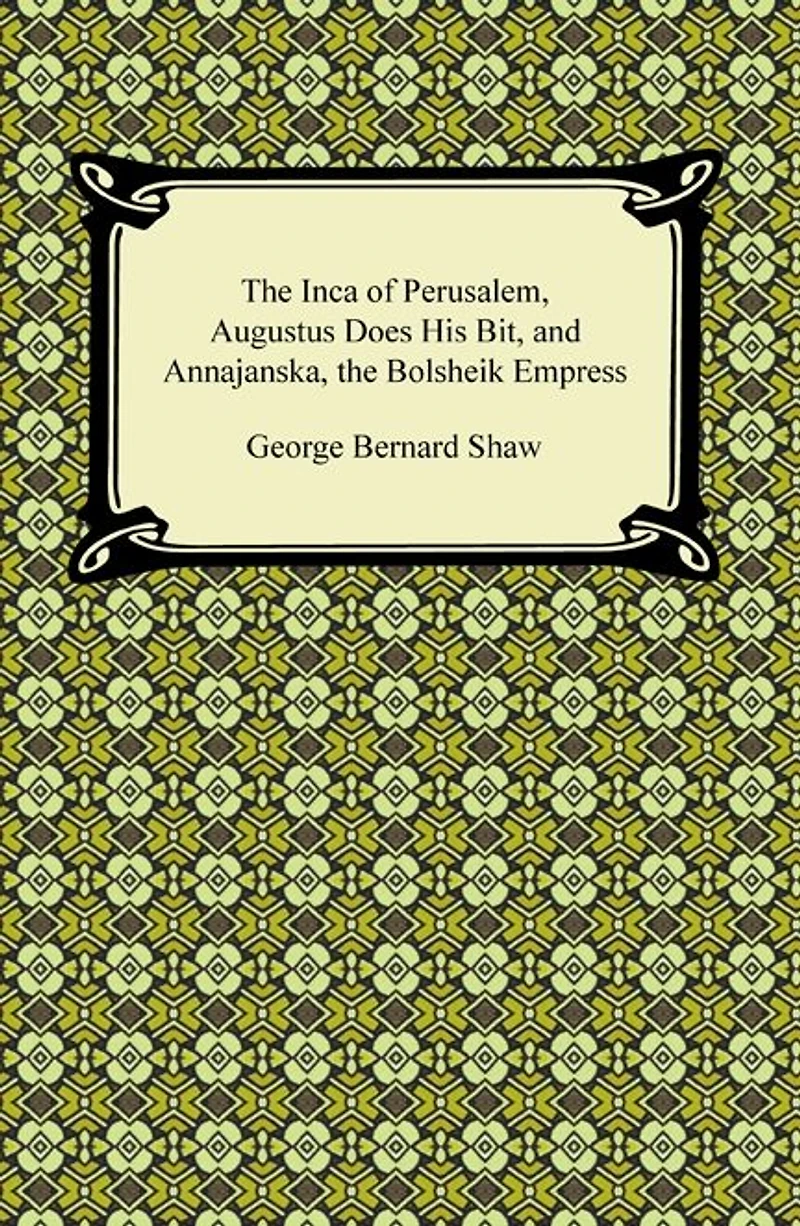 The Inca of Perusalem, Augustus Does His Bit, and Annajanska, the Bolsheik Empress