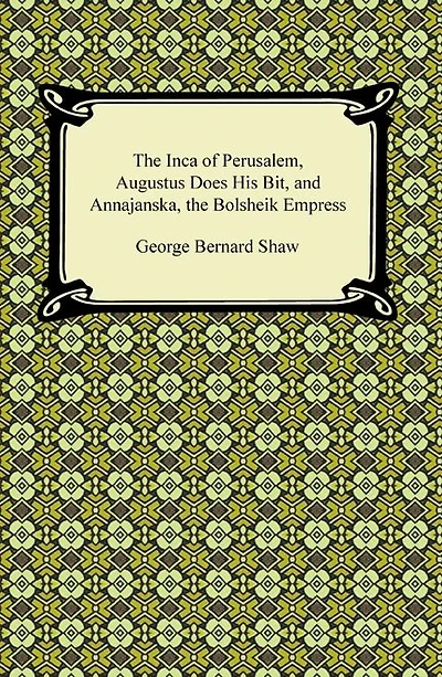 The Inca of Perusalem, Augustus Does His Bit, and Annajanska, the Bolsheik Empress