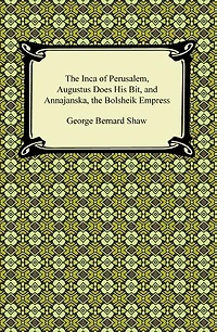 The Inca of Perusalem, Augustus Does His Bit, and Annajanska, the Bolsheik Empress