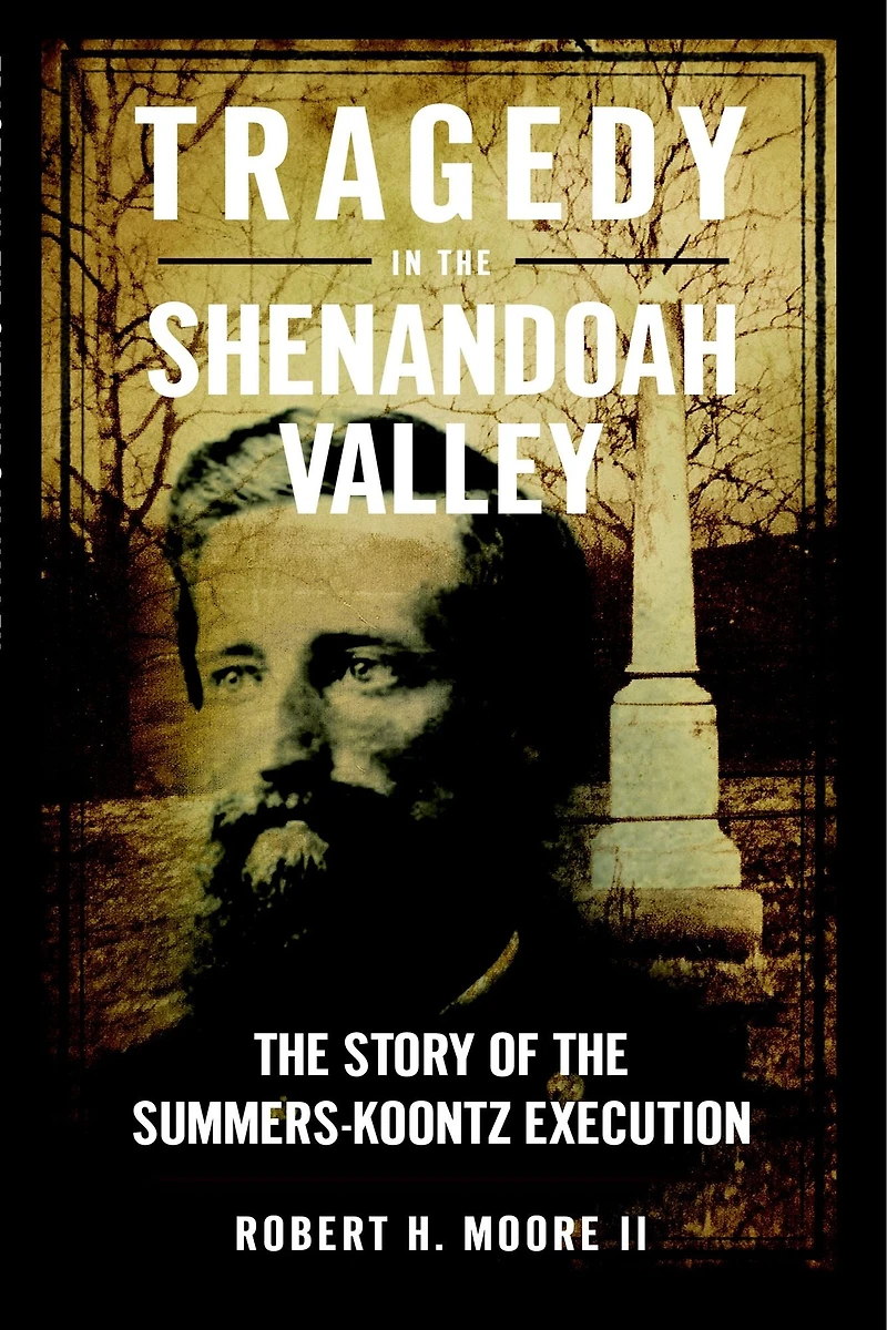 Tragedy the Shenandoah Valley: Story of Summers-Koontz Execution