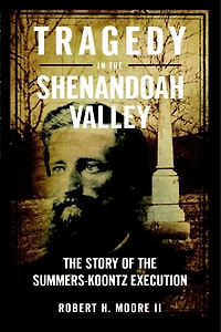 Tragedy the Shenandoah Valley: Story of Summers-Koontz Execution