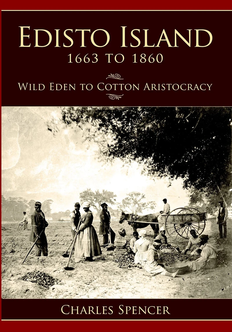 Edisto Island, 1663 to 1860: Wild Eden Cotton Aristocracy