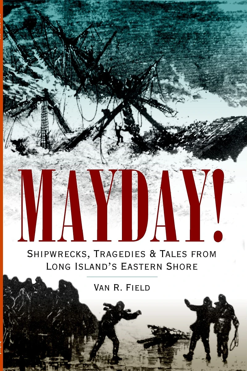 Mayday!: Shipwrecks, Tragedies & Tales from Long Island's Eastern Shore