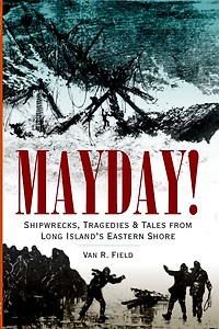 Mayday!: Shipwrecks, Tragedies & Tales from Long Island's Eastern Shore