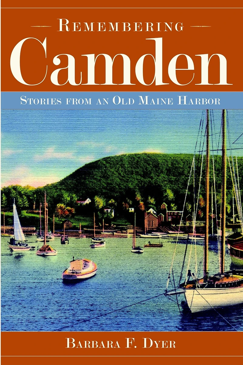 Remembering Camden: Stories from an Old Maine Harbor