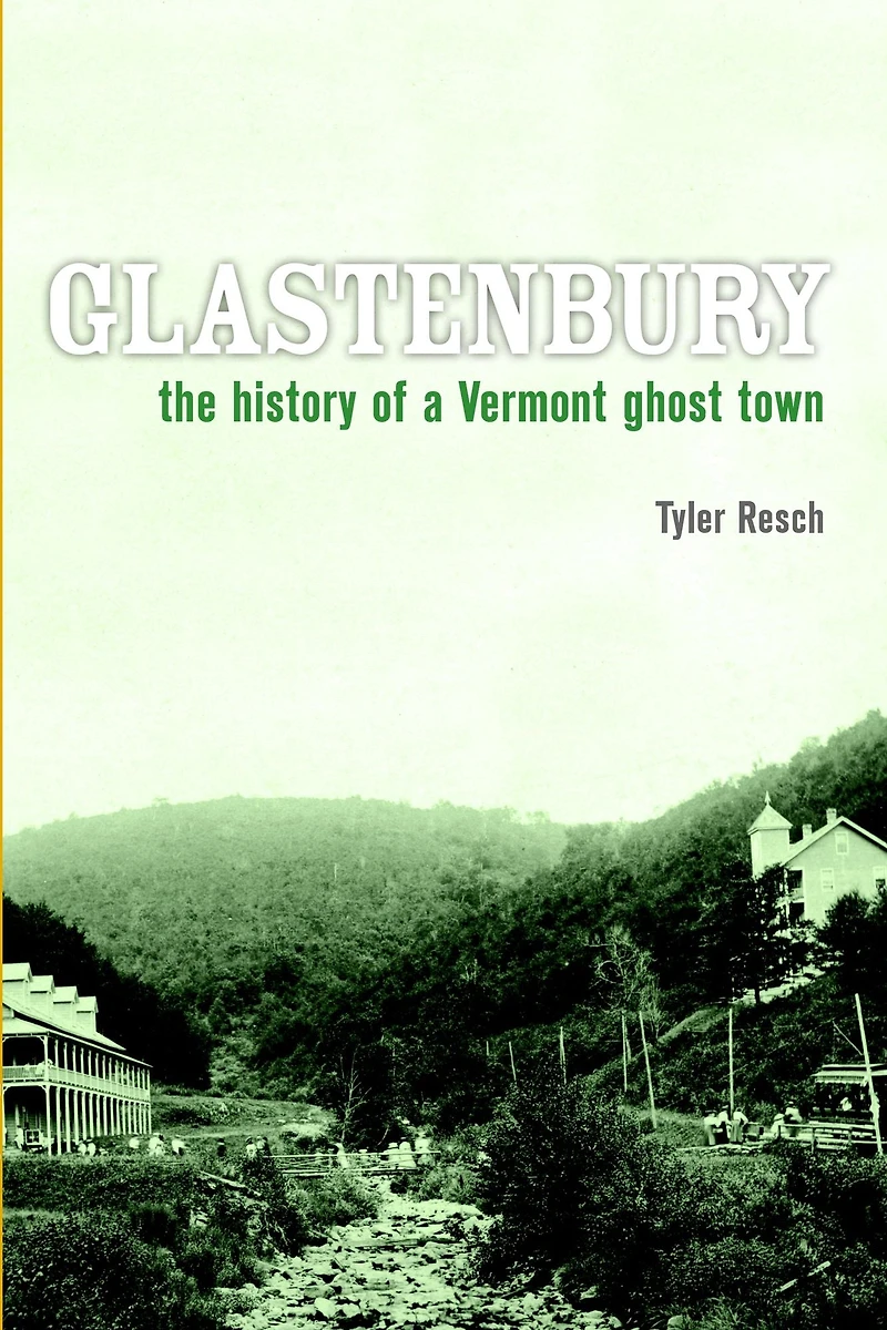 Glastenbury: The History of a Vermont Ghost Town