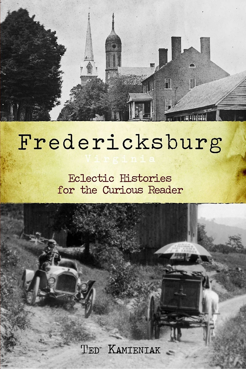Fredericksburg, Virginia: Eclectic Histories for the Curious Reader