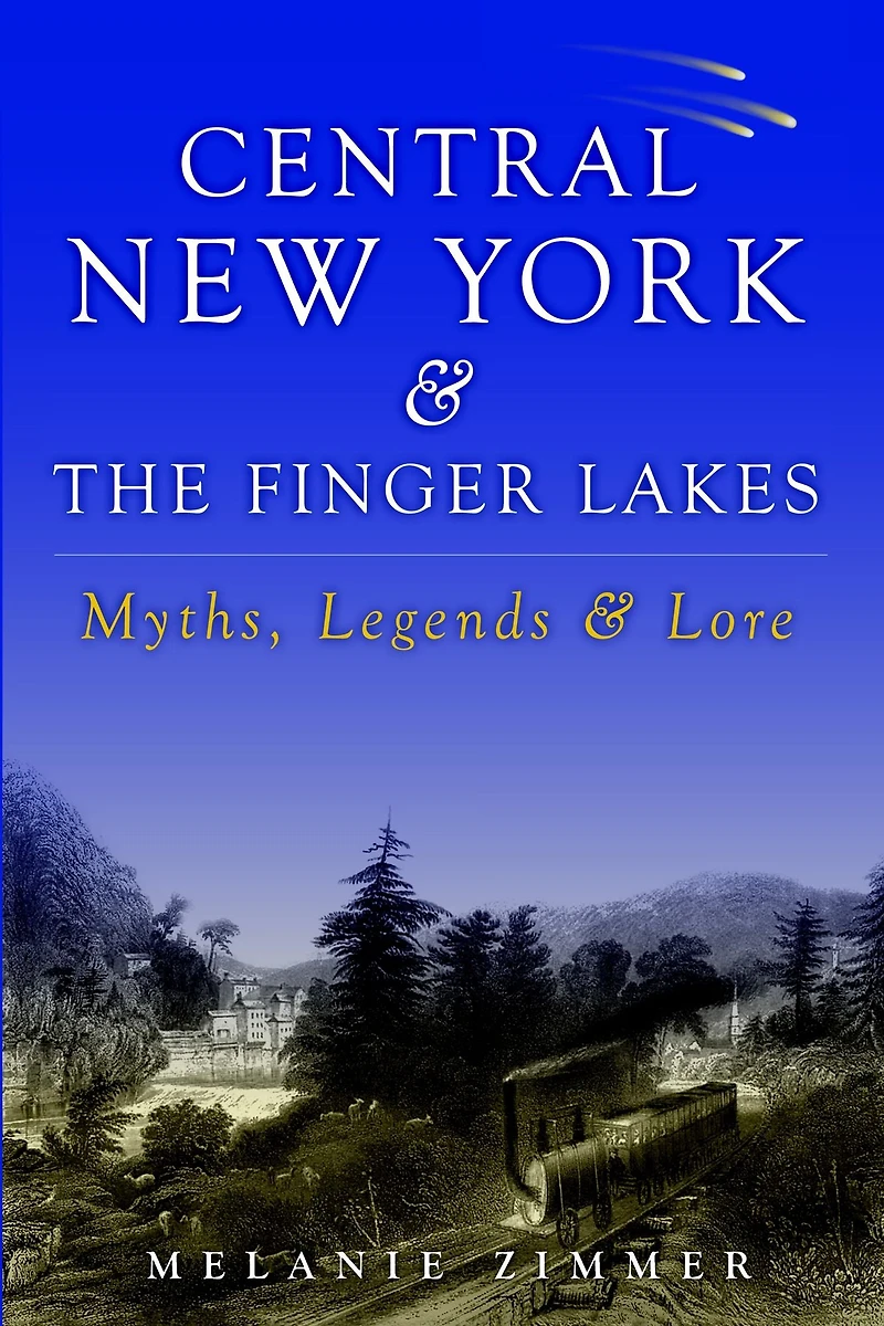 Central New York & The Finger Lakes: Myths, Legends Lore