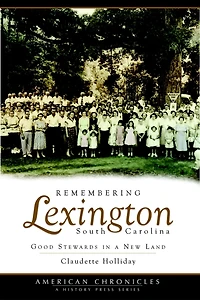 Remembering Lexington, South Carolina: Good Stewards a New Land