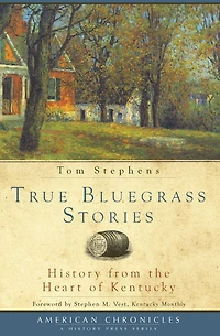 True Bluegrass Stories: History from the Heart of Kentucky
