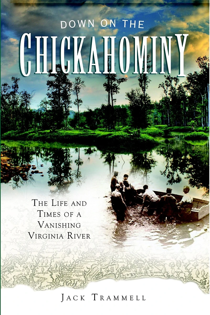 Down on The Chickahominy: Life and Times of a Vanishing Virginia River