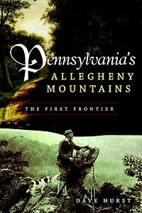 Pennsylvania's Allegheny Mountains: The First Frontier