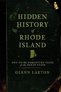 Hidden History of Rhode Island: Not-To-Be-Forgotten Tales the Ocean State