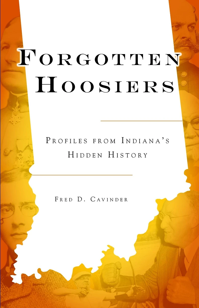 Forgotten Hoosiers: Profiles from Indiana's Hidden History