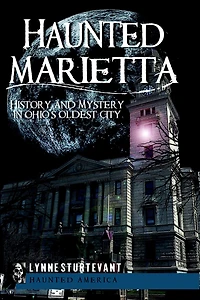 Haunted Marietta: History and Mystery Ohio's Oldest City