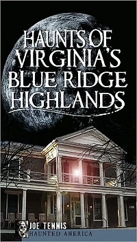 Haunts of Virginia's Blue Ridge Highlands