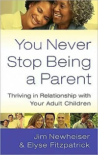 You Never Stop Being a Parent: Thriving Relationship with Your Adult Children