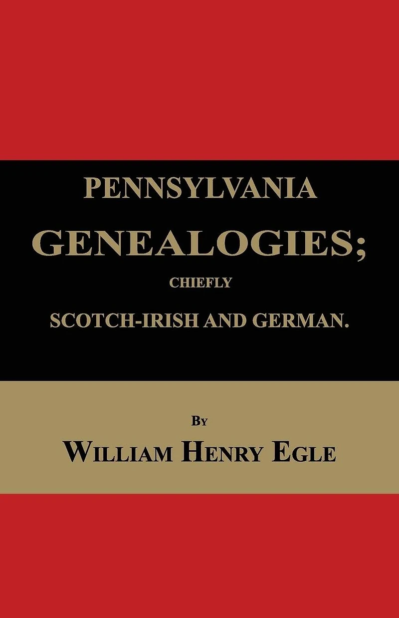 Pennsylvania Genealogies: Chiefly Scotch-Irish and German