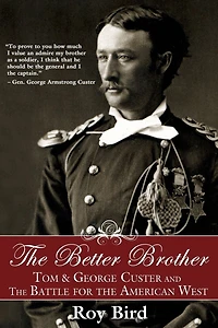 the Better Brother: Tom & George Custer and Battle for American West