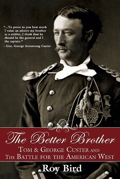 the Better Brother: Tom & George Custer and Battle for American West