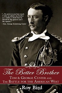 the Better Brother: Tom & George Custer and Battle for American West