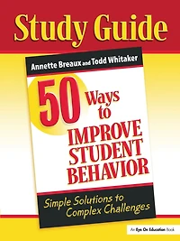 50 Ways to Improve Student Behavior: Simple Solutions Complex Challenges (Study Guide)