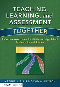 Teaching, Learning, and Assessment Together: Reflective Assessments for Middle High School Mathematics Science