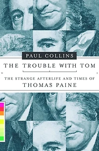 The Trouble with Tom: Strange Afterlife and Times of Thomas Paine