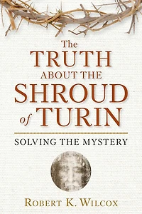 the Truth About Shroud of Turin: Solving Mystery