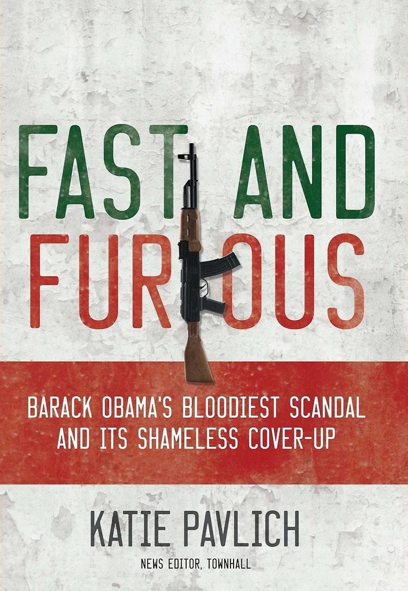 Fast and Furious: Barack Obama's Bloodiest Scandal Its Shameless Cover-Up