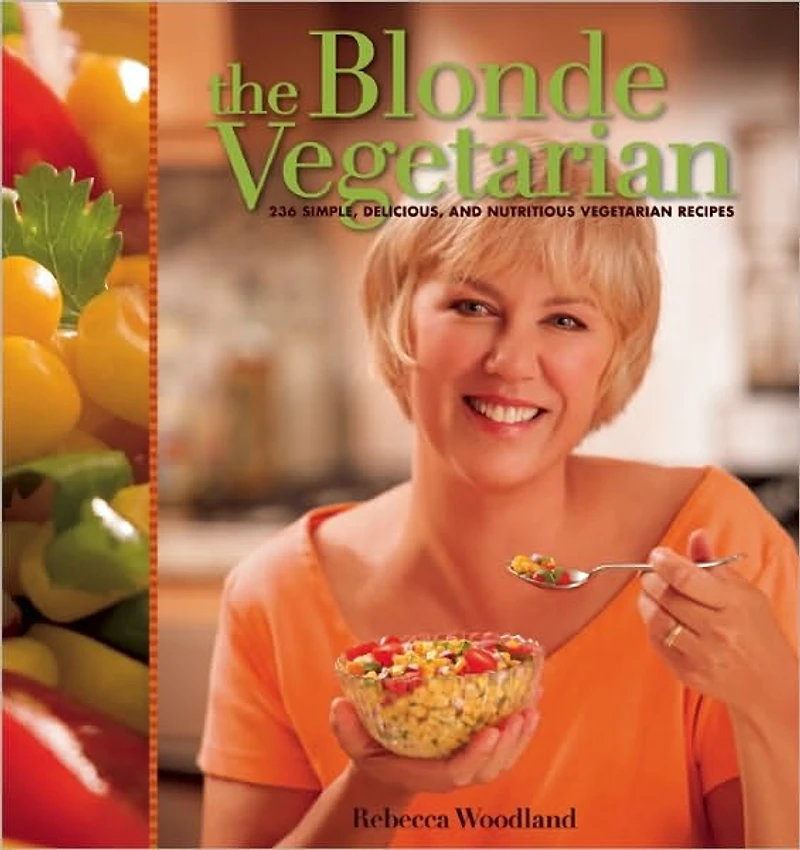 Blonde Vegetarian: 236 Simple, Delicious, and Nutritious Vegetarian Recipes