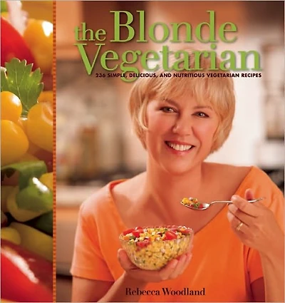 Blonde Vegetarian: 236 Simple, Delicious, and Nutritious Vegetarian Recipes