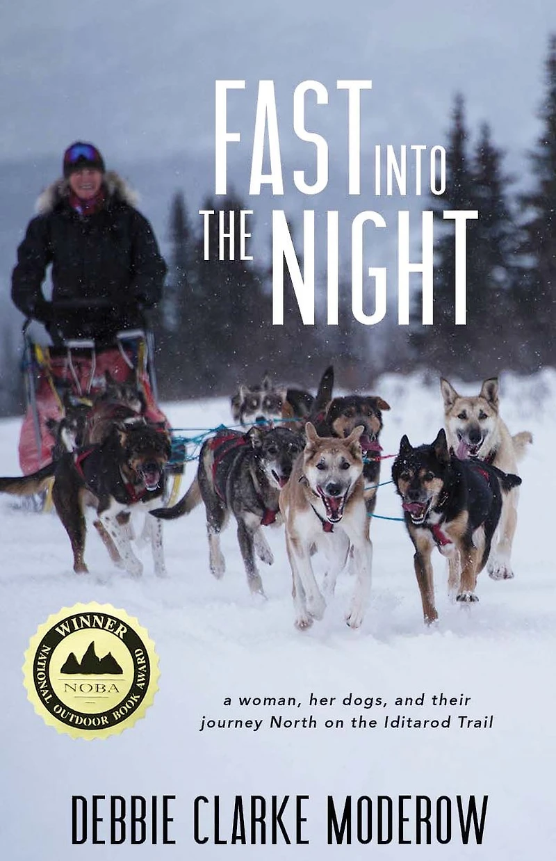 Fast into the Night: A Woman, Her Dogs, and Their Journey North on Iditarod Trail
