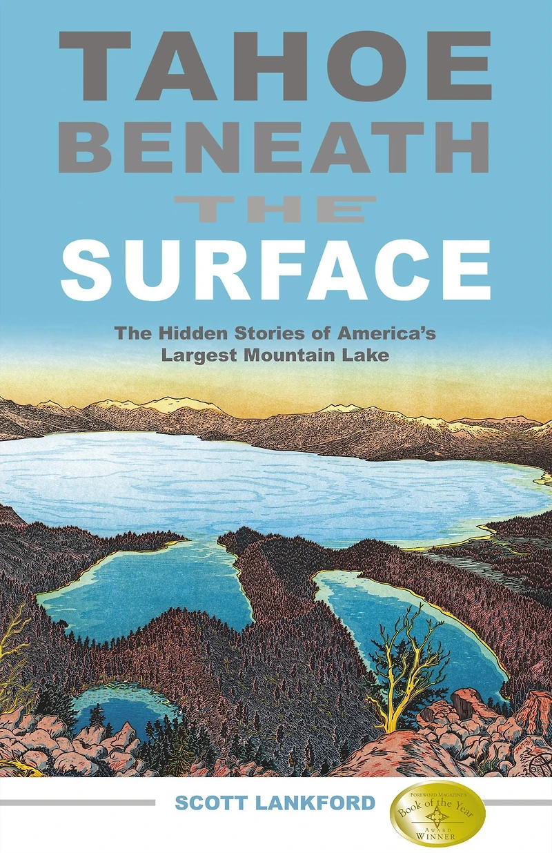Tahoe Beneath The Surface: Hidden Stories of America's Largest Mountain Lake