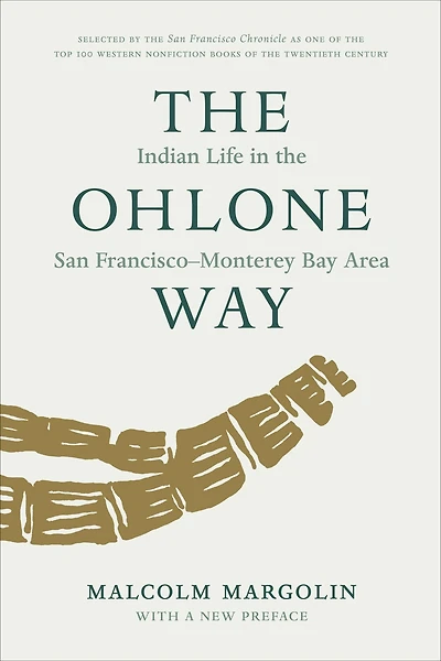 the Ohlone Way: Indian Life San Francisco-Monterey Bay Area