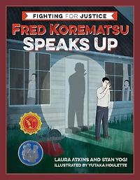Fred Korematsu Speaks Up (Fighting for Justice Series #1)