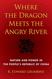Where the Dragon Meets the Angry River: Nature and Power in the People's Republic of China